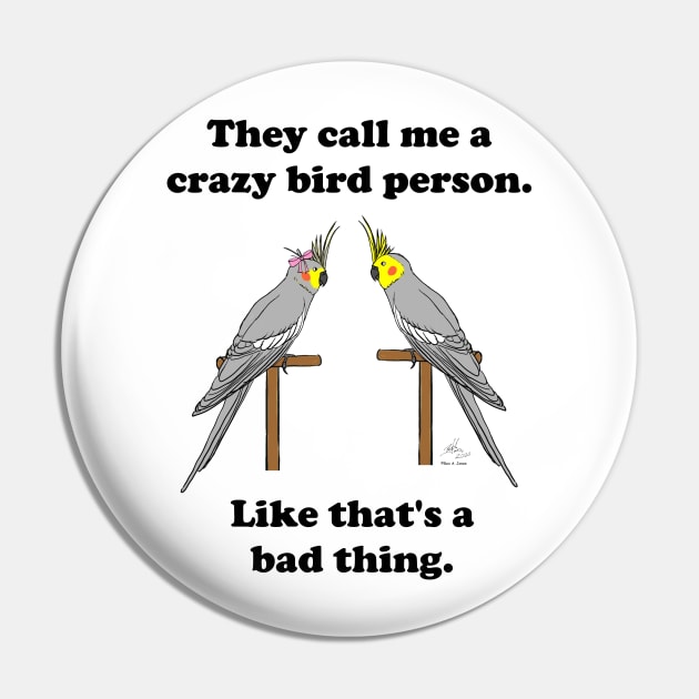 Crazy Bird Person with Cockatiels Pin by Laughing Parrot
