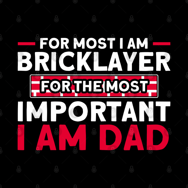 Bricklayer Bricklayer For Most Important Dad Masonry by Toeffishirts