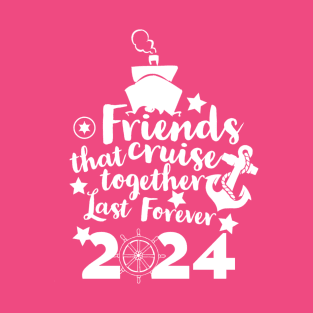 Friends that Cruise Together Last Forever 2024 T-Shirt