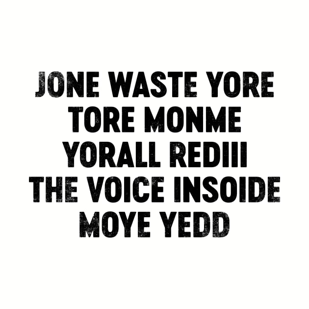 Jone Waste Yore Toye Monme Yorall Rediii The Voice Insoide Moye Yedd (Black) Funny by tervesea