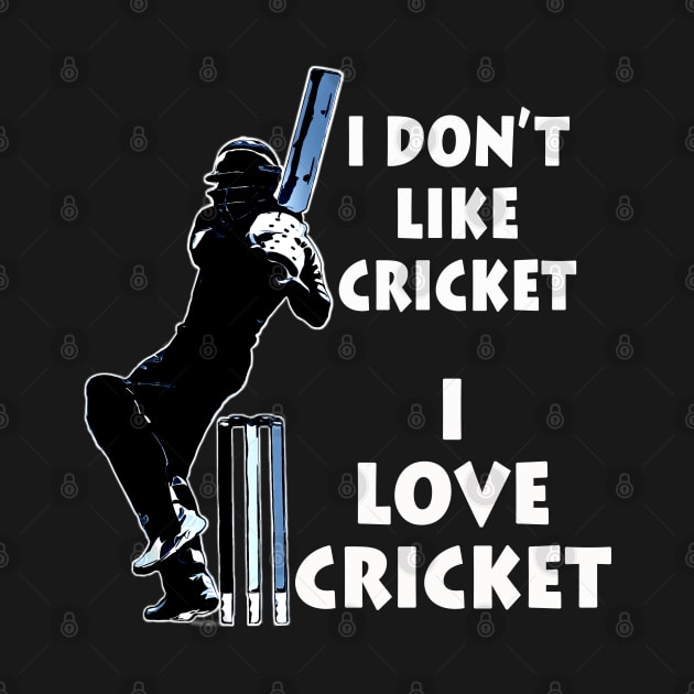 I dont like cricket I love cricket white on black by CartWord Design