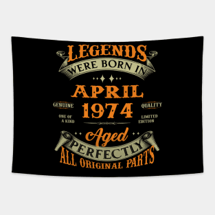 Legends Were Born In April 1974 Aged Perfectly Original Parts Tapestry