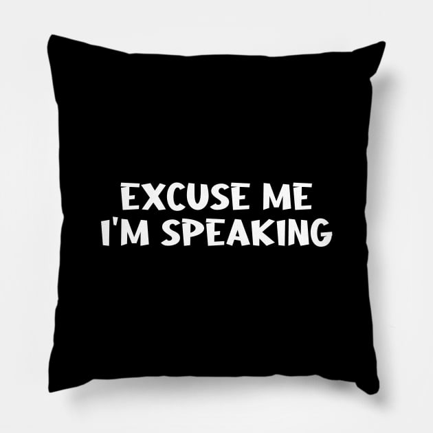 Excuse Me I'm Speaking Pillow by Firts King