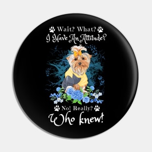 Wait What I Have An Attitude No Really Who Knew, Funny Yorkshire Sayings Pin