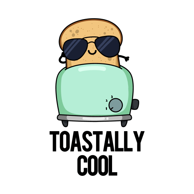 Toastally Cool Funny Toast Pun by punnybone