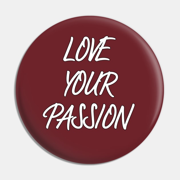 love your passion Pin by coralwire