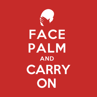 FACE PALM AND CARRY ON T-Shirt