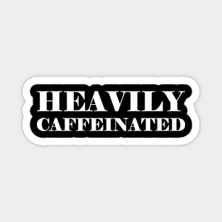 Heavily caffeinated - funny coffee lover slogan Magnet