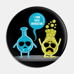I think youre overreacting funny nerd chemistry Pin