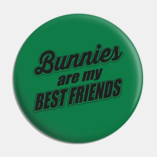 Bunnies are my best friends Pin