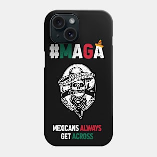 MAGA Mexicans Always Get Across Phone Case