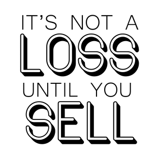 It's not a LOSS until you SELL - Wallstreetbets T-Shirt
