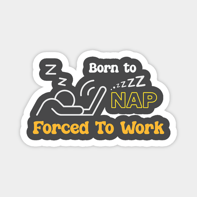 Born to Nap, forced to Work Magnet by Sam's Essentials Hub