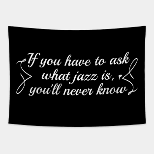 If you have to ask what jazz is, you'll never know Tapestry