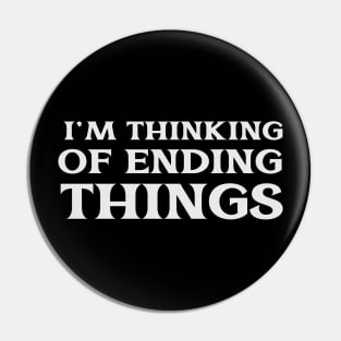 I'm Thinking of Ending Things Self Improvement New Life Pin