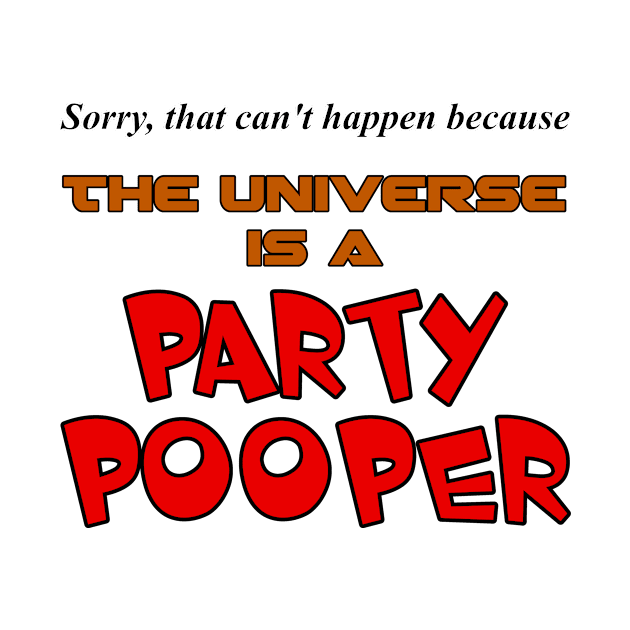 The Universe is a Party Pooper! by ProfessorJayTee