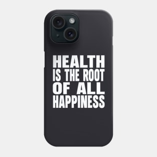 Health is the root of all happiness Phone Case