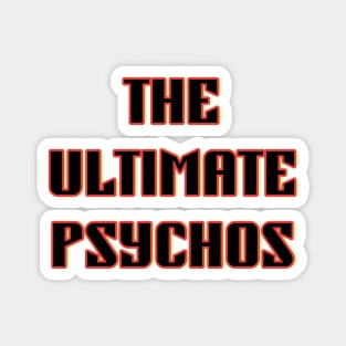 The Ultimate Psychos Magnet