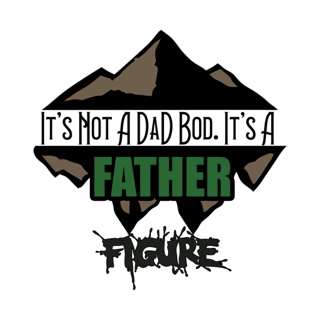 It's Not A Dad Bod It's A Father Figure Mountain by Ras-man93