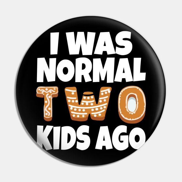 I Was Normal Two Kids Ago Pin by Work Memes
