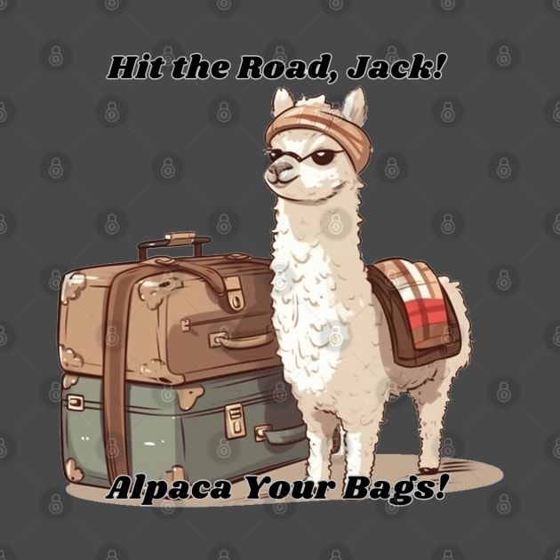 Hit the Road, Jack!  Alpaca (I'll Pack) Your Bags!  Alpaca Joke Design by FrenArt