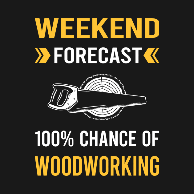 Weekend Forecast Woodworking Woodworker by Good Day
