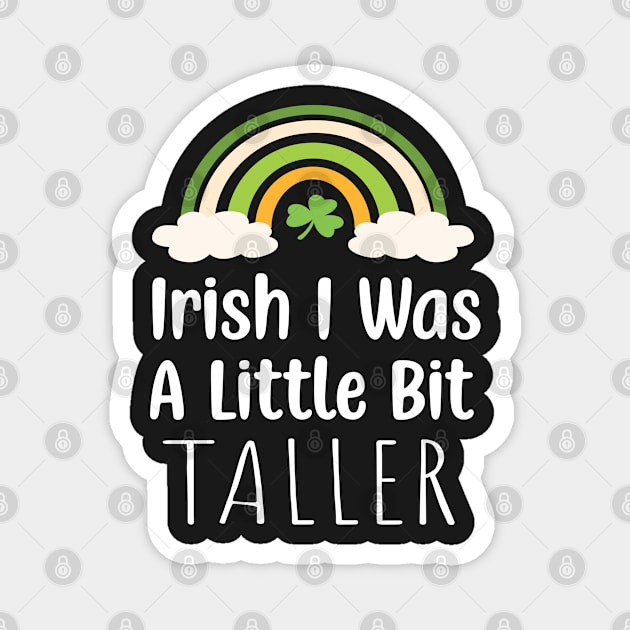 Irish I Was A Little Bit Taller - Funny Irish Hat Saint Patrick's Day Saying Magnet by WassilArt