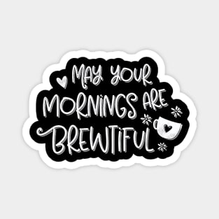 May Your Mornings Are Brewtiful Coffee Lovers Pun Magnet