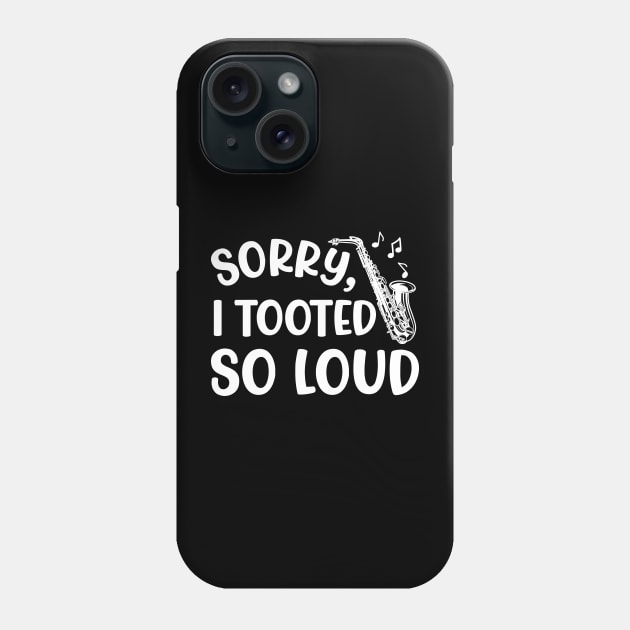 Sorry I Tooted So Loud Saxophone Marching Band Cute Funny Phone Case by GlimmerDesigns