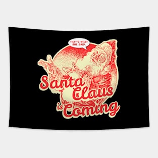 Santa Claus is Coming That's What She Said Christmas Tapestry