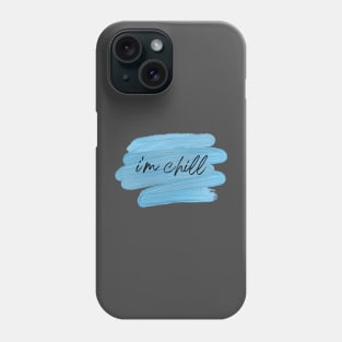 I'm Chill Phone Case