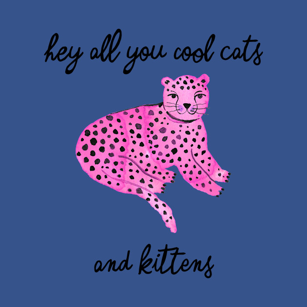 Hey you all cool big cats kittens pink - Kittens - T-Shirt