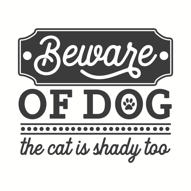 Beware of Dog... The Cat is Shady Too by TruckerJunk