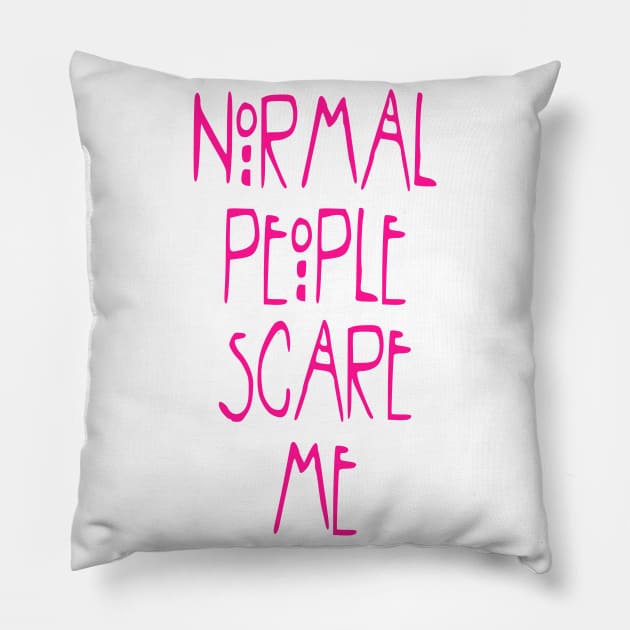 Normal People Scare Me Pillow by hothippo