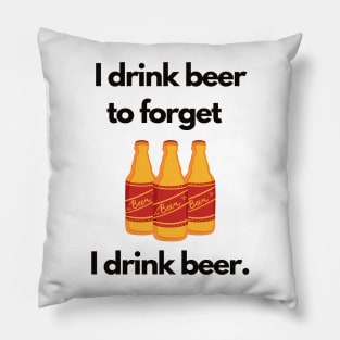 I Drink Beer to Forget I Drink Beer | A Humorous Illustration Pillow