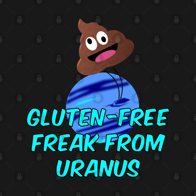 Gluten Free Freak From Uranus by Braznyc