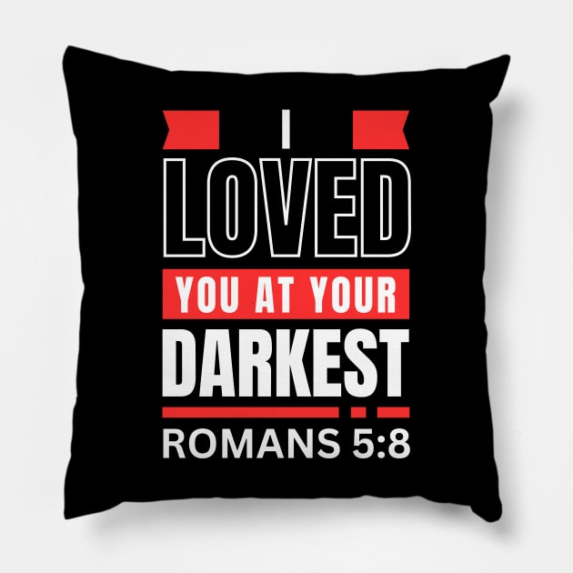 I Loved You At Your Darkest | Bible Verse Romans 5:8 Pillow by All Things Gospel