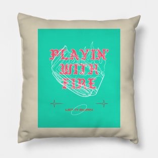 Playin With Fire Let It Burn Pillow