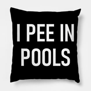 I Pee In Pools Funny Jokes Sarcastic Sayings Pillow