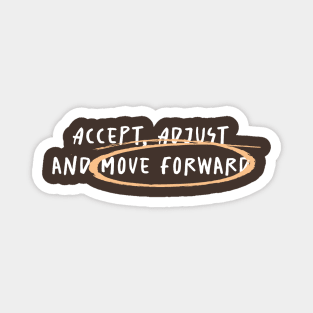 Accept, Adjust And Move Forward Magnet