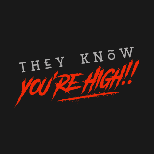 They Know You're High T-Shirt