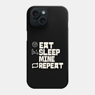Eat Sleep Mine Repeat Phone Case