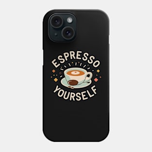 Espresso Yourself Phone Case