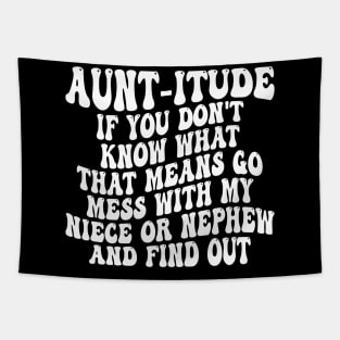 aunt-itude if you don't know what that means go mess with my niece or nephew and find out Tapestry