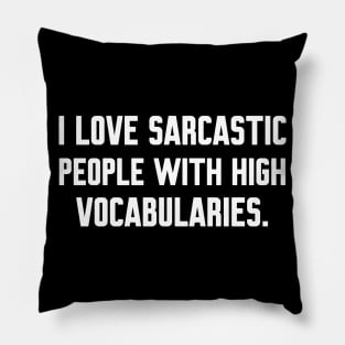 I love sarcastic people with high vocabularies, funny sayings Pillow