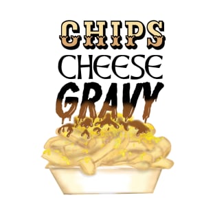 chips, cheese and gravy T-Shirt