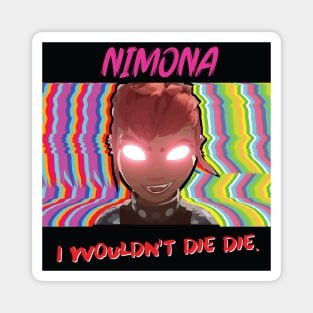 Nimona, I Wouldn't Die Die. Magnet