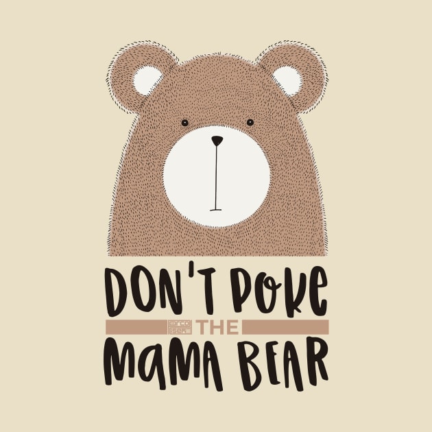 CUTE DON'T POKE MAMA BEAR GRUMPY MOM MOTHER'S DAY by porcodiseno
