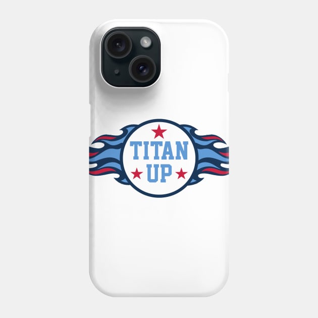 Titan Up, Tennessee Titans Phone Case by FanSwagUnltd