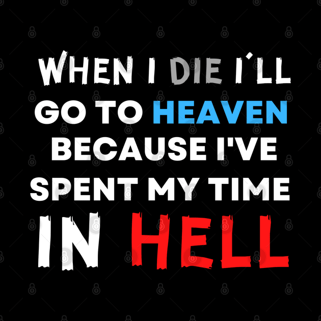 When I Die I'll Go To Heaven Because I've Spent My Time in Hell by jackofdreams22